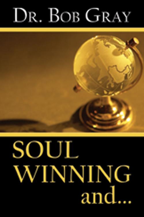 Cover of the book Soul Winning and... by Bob Gray Sr, Bob Gray, Sr