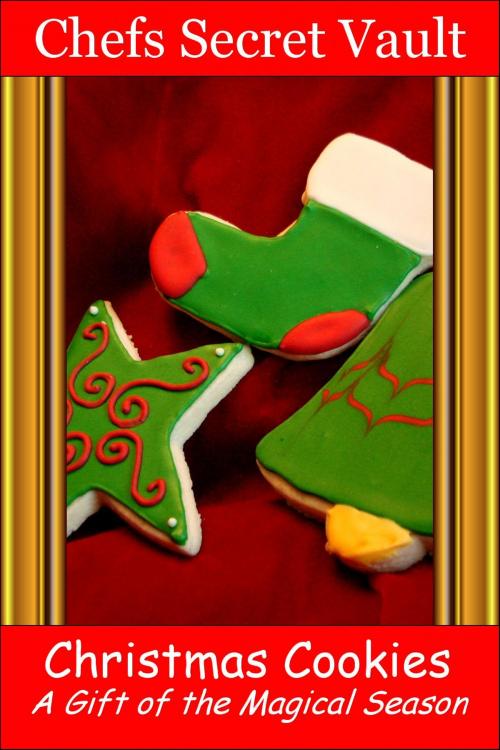 Cover of the book Christmas Cookies: A Gift of the Magical Season by Chefs Secret Vault, Chefs Secret Vault