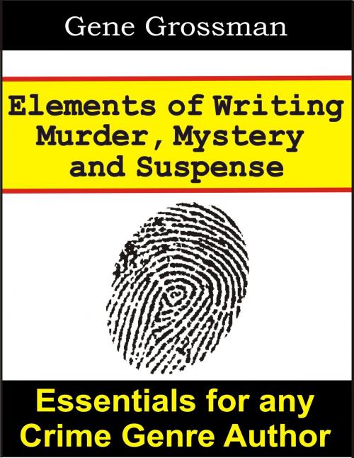 Cover of the book Elements of Writing Murder, Mystery & Suspense by Gene Grossman, Magic Lamp Press