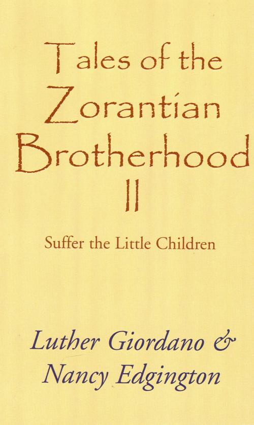 Cover of the book Tales of the Zorantian Brotherhood Volume Two: Suffer the Little Children by Luther Giordano Nancy Edgington, Luther Giordano Nancy Edgington