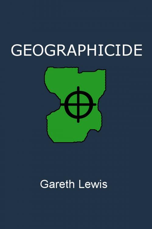 Cover of the book Geographicide by Gareth Lewis, Gareth Lewis
