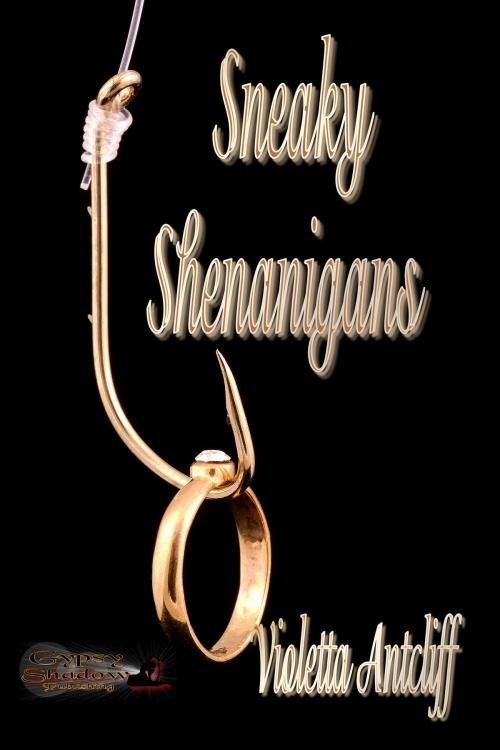 Cover of the book Sneaky Shenanigans by Violetta Antcliff, Gypsy Shadow Publishing, LLC