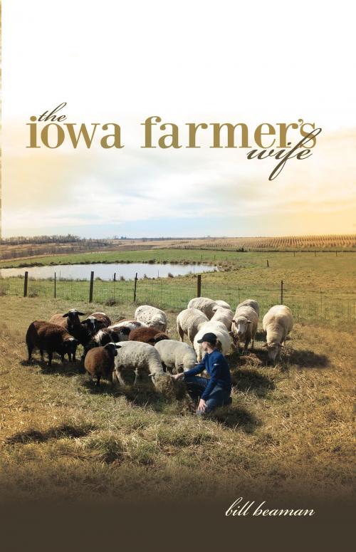 Cover of the book The Iowa Farmer's Wife by Bill Beaman, Bill Beaman
