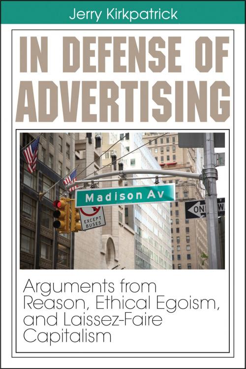 Cover of the book In Defense of Advertising: Arguments From Reason, Ethical Egoism, and Laissez-Faire Capitalism by Jerry Kirkpatrick, Jerry Kirkpatrick