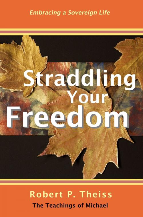 Cover of the book Straddling Your Freedom by Robert Theiss, Robert Theiss