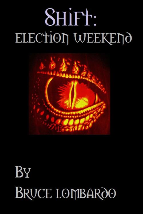 Cover of the book Shift: Election Weekend by Bruce Lombardo, Bruce Lombardo