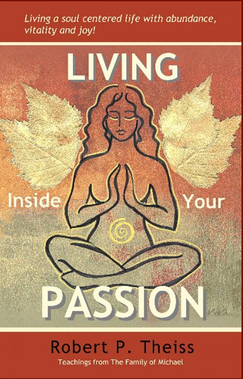 Cover of the book Living Inside Your Passion by Robert Theiss, Robert Theiss