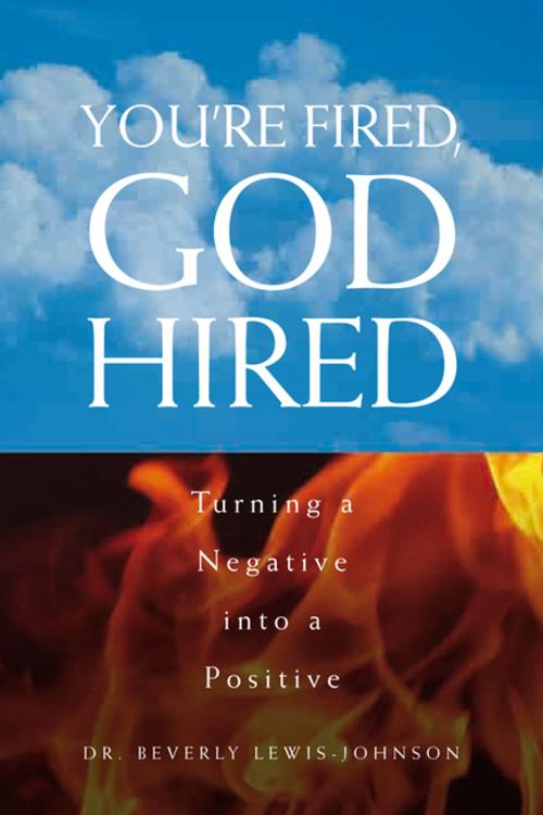 Cover of the book You’Re Fired, God Hired by Dr. Beverly Lewis-Johnson, Xlibris US