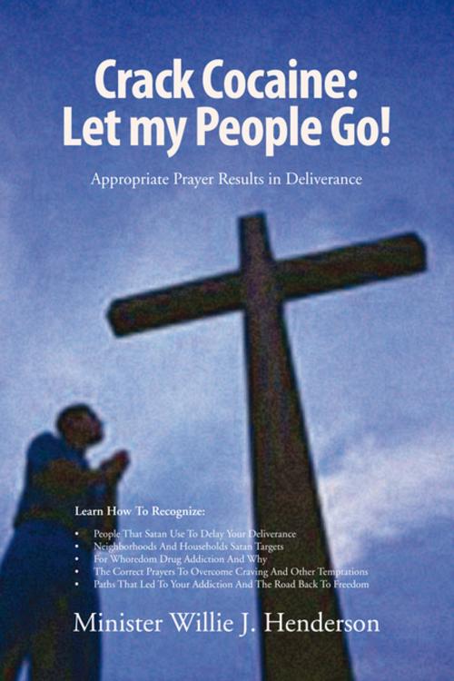Cover of the book Crack Cocaine: Let My People Go! by Minister Willie J. Henderson, Xlibris US
