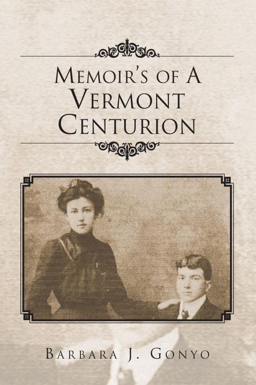 Cover of the book Memoir’S of a Vermont Centurion by Barbara Gonyo, Xlibris US