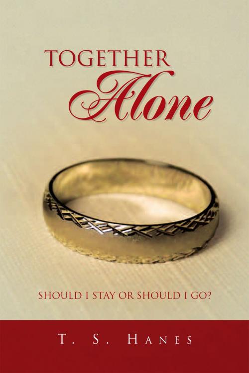 Cover of the book Together Alone by T. S. Hanes, Xlibris US