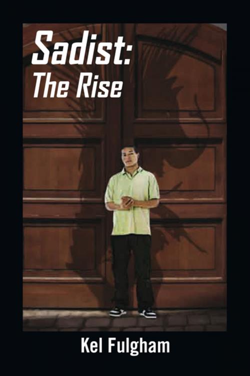 Cover of the book Sadist: the Rise by Kel Fulgham, Xlibris US