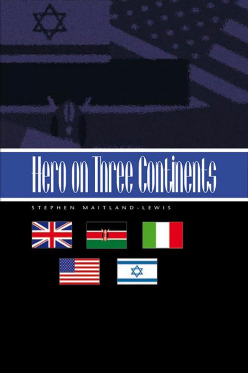 Cover of the book Hero on Three Continents by Stephen Maitland-Lewis, Xlibris US
