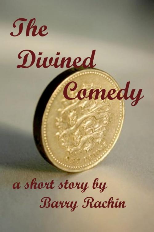 Cover of the book The Divined Comedy by Barry Rachin, Barry Rachin