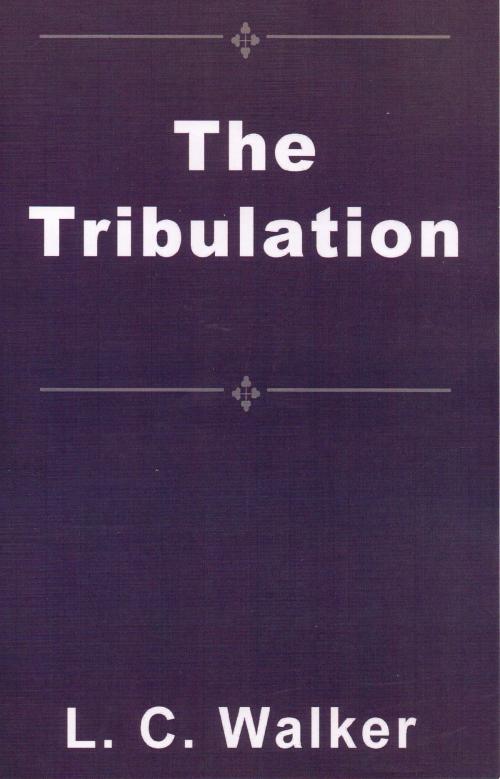 Cover of the book The Tribulation by L C Walker, L C Walker