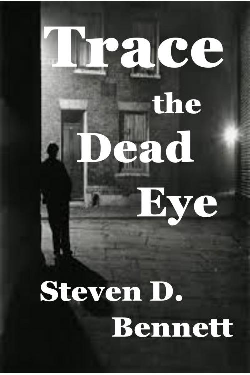 Cover of the book Trace the Dead Eye by Steven D. Bennett, Steven D. Bennett