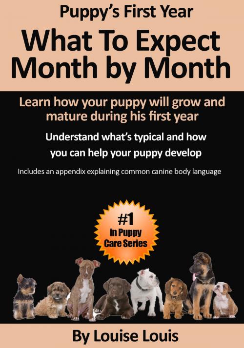 Cover of the book Puppy's First Year: What To Expect Month by Month by Louise Louis, CanyonNewMedia