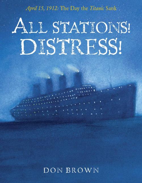 Cover of the book All Stations! Distress! by Don Brown, Roaring Brook Press