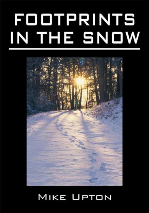 Cover of the book Footprints in the Snow by Mike Upton, AuthorHouse UK