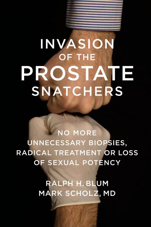 Cover of the book Invasion of the Prostate Snatchers by Ralph Blum, Dr. Mark Scholz, Other Press