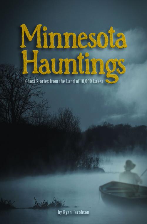 Cover of the book Minnesota Hauntings by Ryan Jacobson, Adventure Publications
