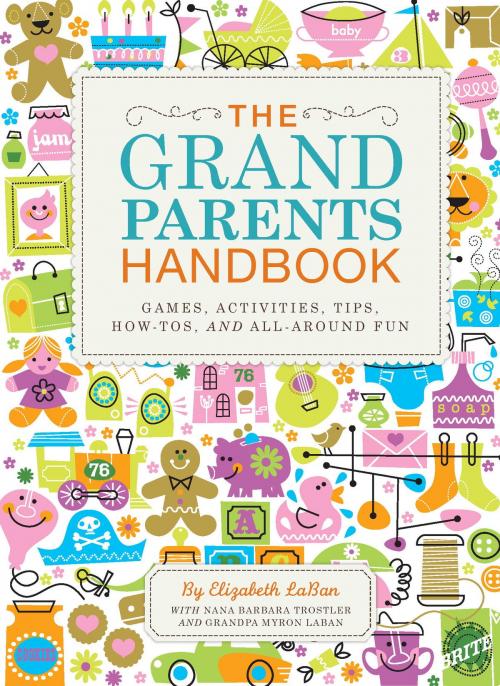 Cover of the book The Grandparents Handbook by Elizabeth Laban, Nana Barbara Trostler, Grandpa Myron Laban, Quirk Books