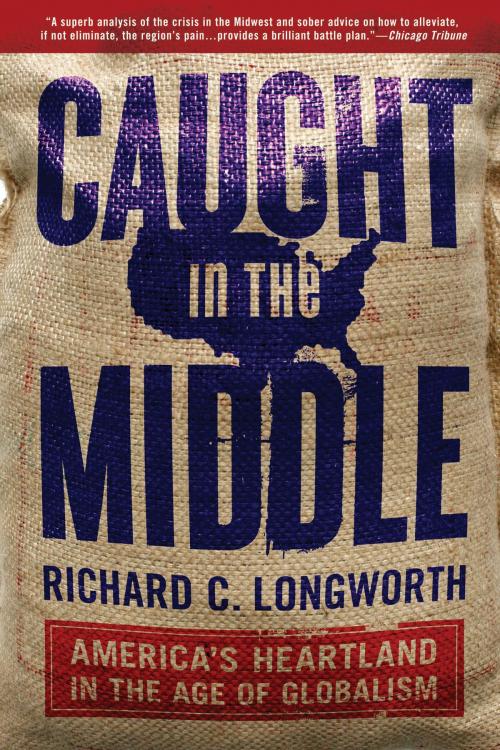 Cover of the book Caught in the Middle by Richard C. Longworth, Bloomsbury Publishing