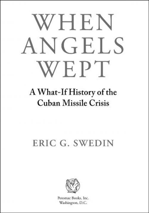 Cover of the book When Angels Wept: A What-If History of the Cuban Missile Crisis by Eric G. Swedin, Potomac Books Inc.