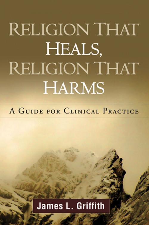 Cover of the book Religion That Heals, Religion That Harms by James L. Griffith, MD, Guilford Publications