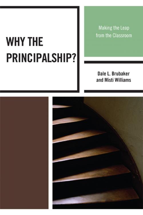 Cover of the book Why the Principalship? by Misti Williams, Dale L. Brubaker, Professor Emeritus, University of North Carolina, Greensboro, R&L Education