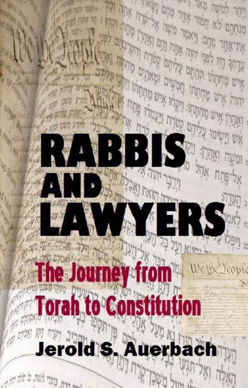 Cover of the book Rabbis and Lawyers: The Journey from Torah to Constitution by Jerold S. Auerbach, Quid Pro, LLC