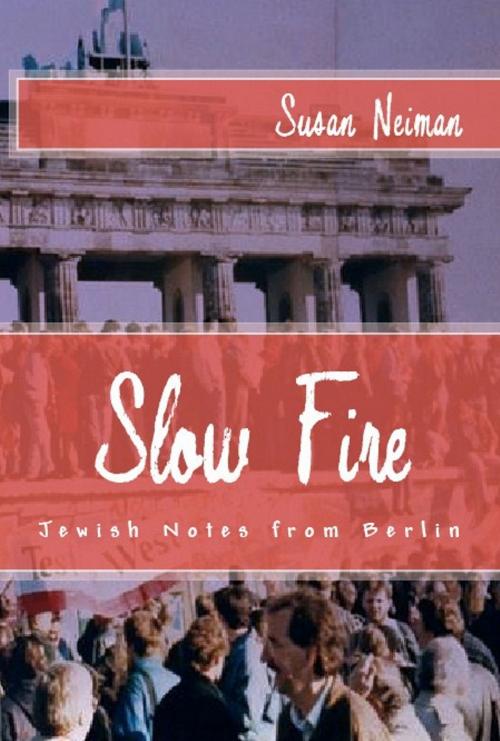 Cover of the book Slow Fire: Jewish Notes from Berlin by Susan Neiman, Quid Pro, LLC