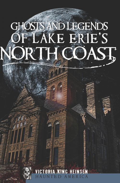 Cover of the book Ghosts and Legends of Lake Erie's North Coast by Victoria King Heinsen, Arcadia Publishing