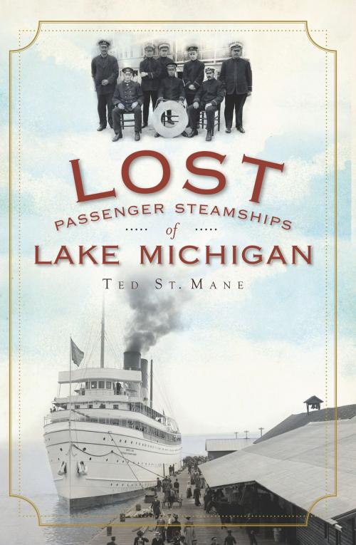 Cover of the book Lost Passenger Steamships of Lake Michigan by Ted St. Mane, Arcadia Publishing Inc.