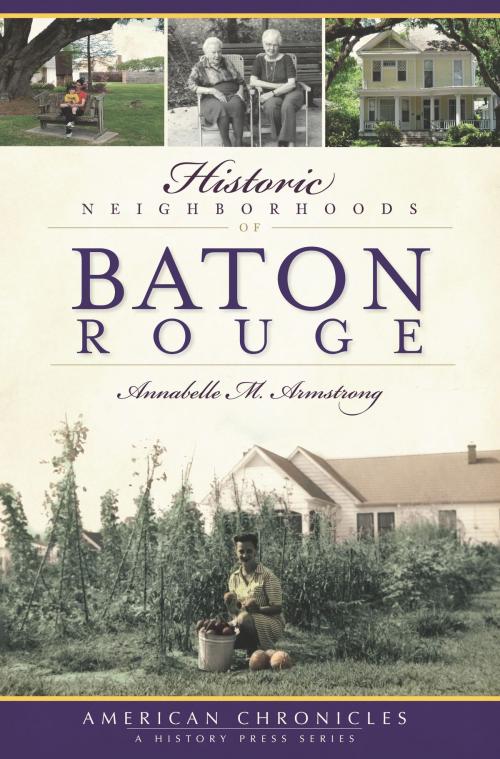 Cover of the book Historic Neighborhoods of Baton Rouge by Annabelle M. Armstrong, Arcadia Publishing Inc.