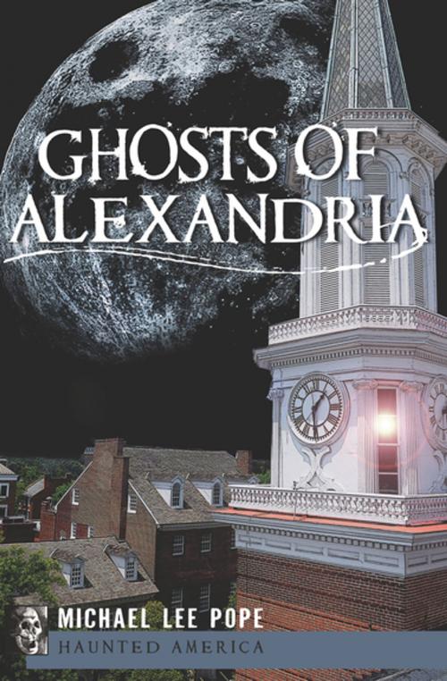 Cover of the book Ghosts of Alexandria by Michael Lee Pope, Arcadia Publishing