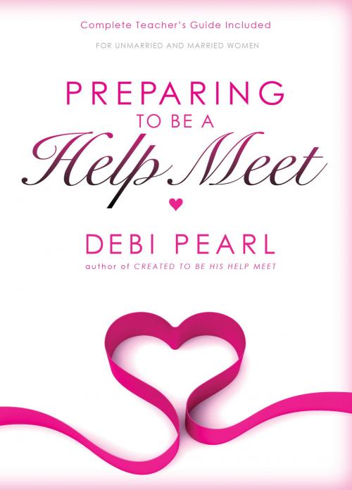 Cover of the book Preparing To Be A Help Meet: A Good Marriage Starts Long Before the Wedding by Debi Pearl, No Greater Joy Ministries, Inc.