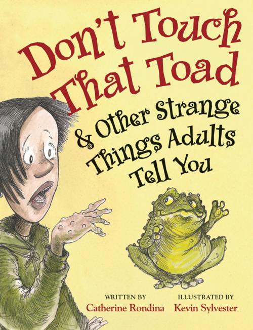 Cover of the book Don’t Touch That Toad and Other Strange Things Adults Tell You by Catherine Rondina, Kids Can Press