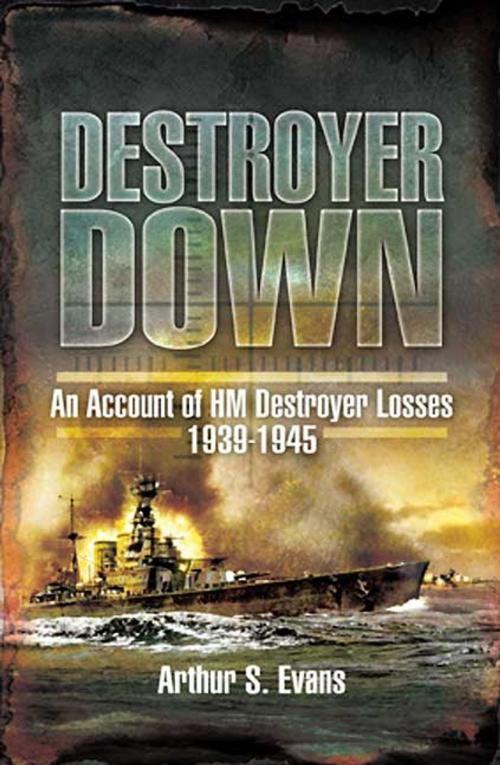Cover of the book Destroyer Down by Arthur Evans, Pen and Sword