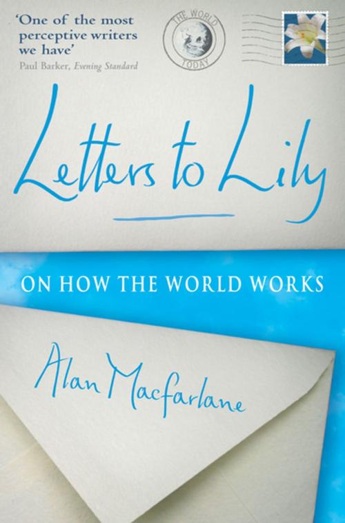 Cover of the book Letters To Lily: On how the world works by Alan MacFarlane, Profile