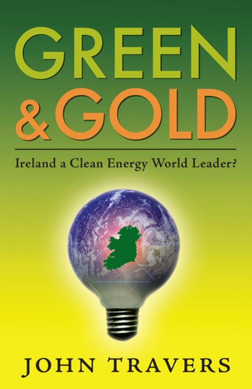 Cover of the book Green & Gold: Ireland as a Clean Energy World Leader by John Travers, Gill Books