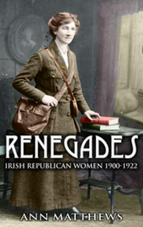 Cover of the book Renegades: Irish Republican Women 1900-1922 by Ann Matthews, Mercier Press