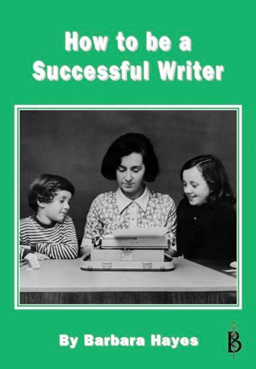 Cover of the book How to be a Successful Writer by Barbara Hayes, Bretwalda Books