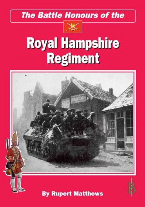 Cover of the book The Battle Honours of the Royal Hampshire Regiment by Rupert Matthews, Bretwalda Books