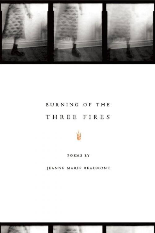 Cover of the book Burning of the Three Fires by Jeanne Marie Beaumont, BOA Editions Ltd.
