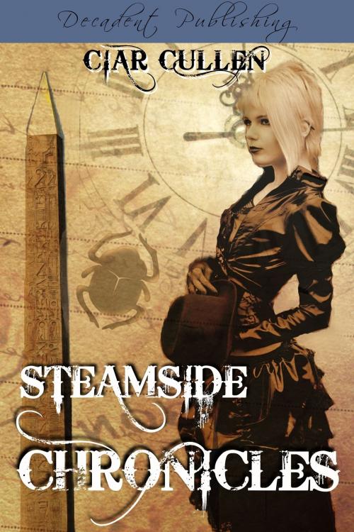 Cover of the book Steamside Chronicles by Ciar Cullen, Decadent Publishing