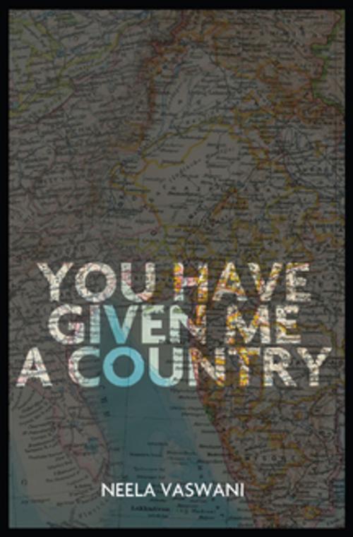 Cover of the book You Have Given Me a Country by Neela Vaswani, Sarabande Books