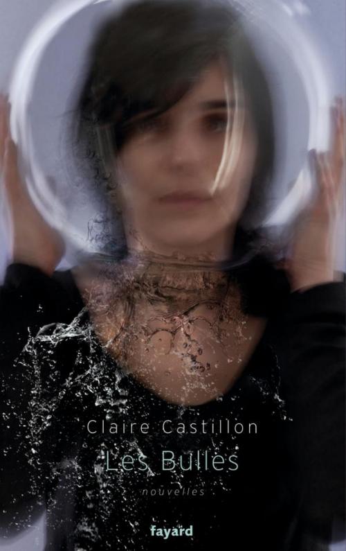 Cover of the book Les bulles by Claire Castillon, Fayard