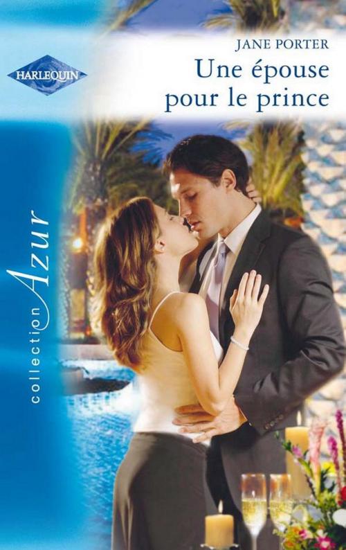 Cover of the book Une épouse pour le prince by Jane Porter, Harlequin