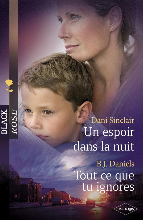 Cover of the book Un espoir dans la nuit - Tout ce que tu ignores (Harlequin Black Rose) by Dani Sinclair, B.J. Daniels, Harlequin